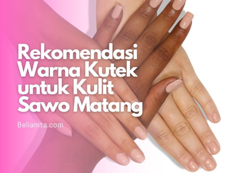 Rekomendasi Warna Kutek untuk Kulit Sawo Matang